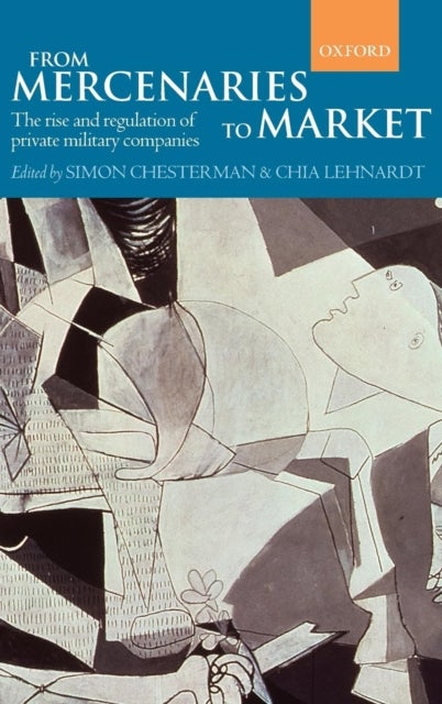From Mercenaries to Market - The Rise and Regulation of Private Military Companies