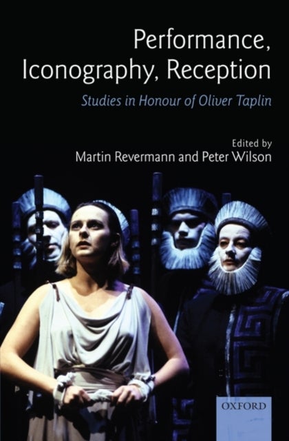 Performance, Iconography, Reception - Studies in Honour of Oliver Taplin
