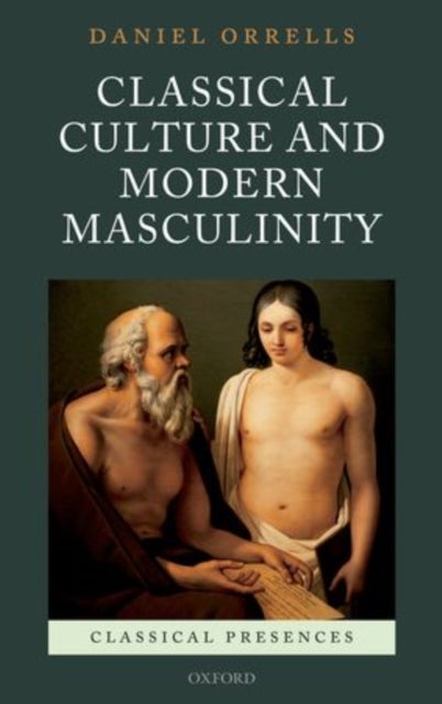 Classical Culture and Modern Masculinity