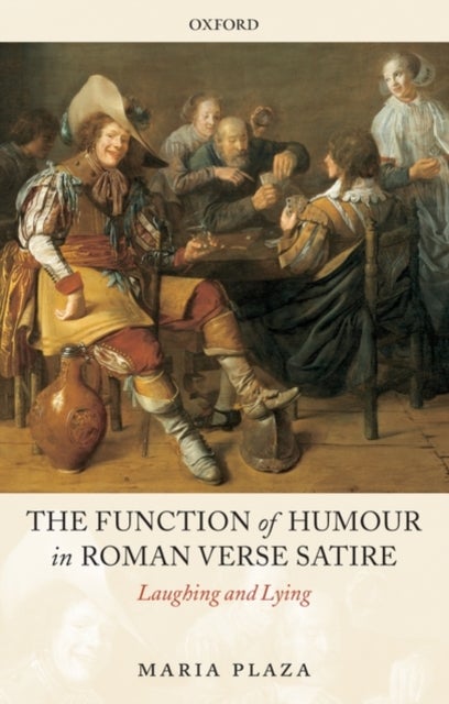 The Function of Humour in Roman Verse Satire - Laughing and Lying