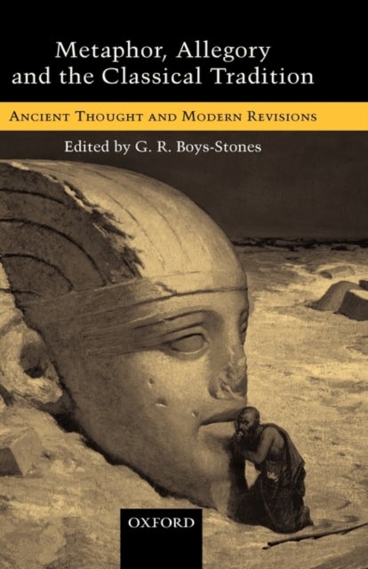 Metaphor, Allegory, and the Classical Tradition - Ancient Thought and Modern Revisions
