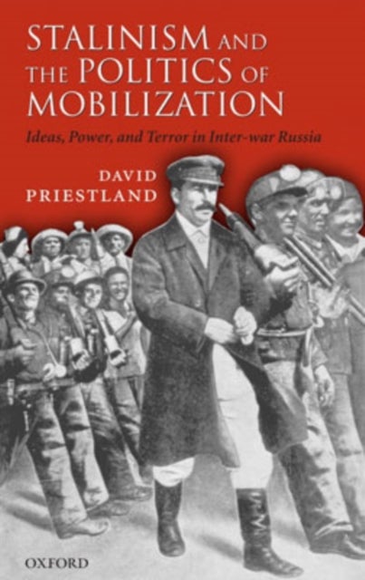 Stalinism and the Politics of Mobilization - Ideas, Power, and Terror in Inter-war Russia