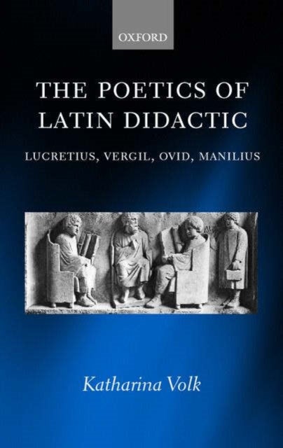 The Poetics of Latin Didactic - Lucretius, Vergil, Ovid, Manilius