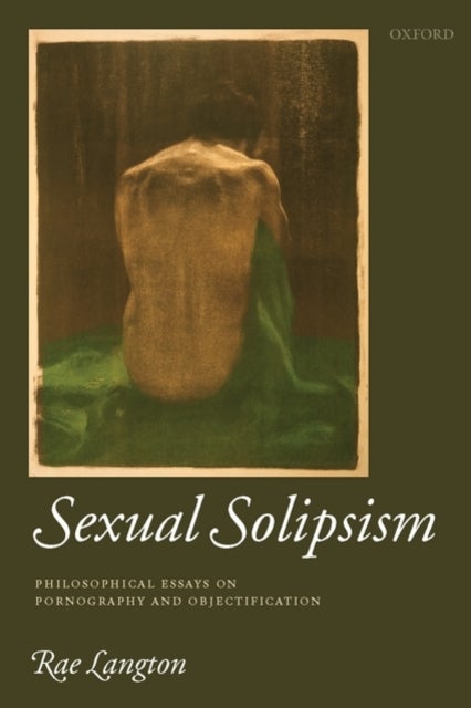 Sexual Solipsism - Philosophical Essays on Pornography and Objectification