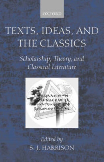 Texts, Ideas, and the Classics - Scholarship, Theory, and Classical Literature