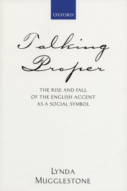 Talking Proper - The Rise of Accent as Social Symbol