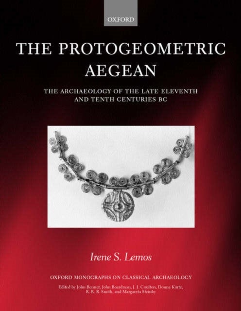 The Protogeometric Aegean - The Archaeology of the Late Eleventh and Tenth Centuries BC