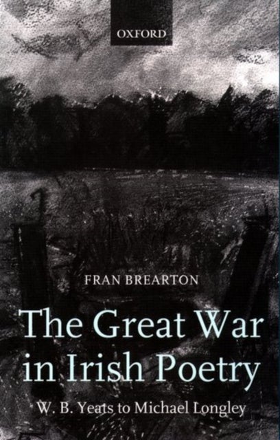 The Great War in Irish Poetry - W. B. Yeats to Michael Longley