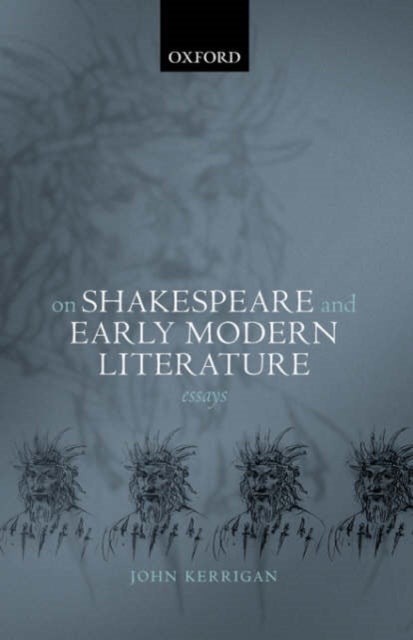On Shakespeare and Early Modern Literature - Essays