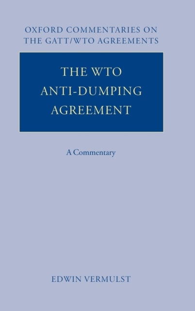 The WTO Anti-Dumping Agreement - A Commentary