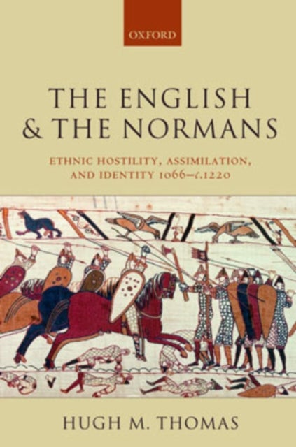 The English and the Normans - Ethnic Hostility, Assimilation, and Identity 1066-c.1220