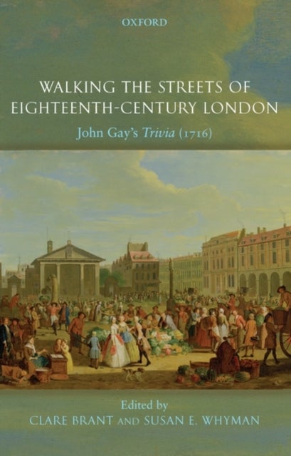 Walking the Streets of Eighteenth-Century London - John Gay's Trivia (1716)