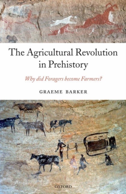 The Agricultural Revolution in Prehistory - Why did Foragers become Farmers?
