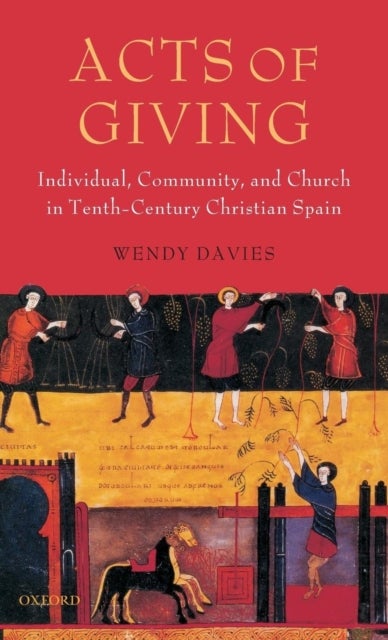 Acts of Giving - Individual, Community, and Church in Tenth-Century Christian Spain