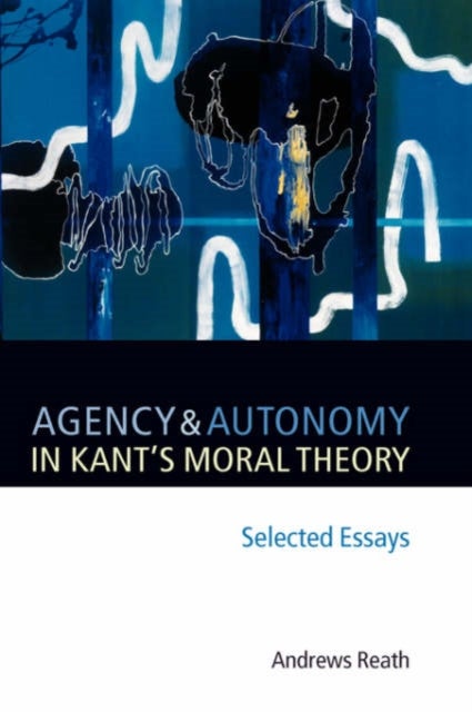 Agency and Autonomy in Kant's Moral Theory - Selected Essays