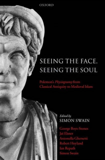 Seeing the Face, Seeing the Soul - Polemon's Physiognomy from Classical Antiquity to Medieval Islam