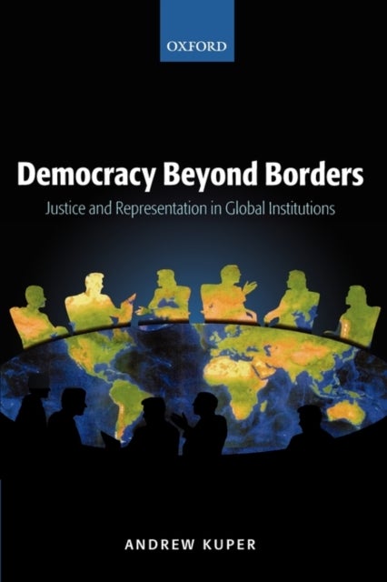 Democracy Beyond Borders - Justice and Representation in Global Institutions