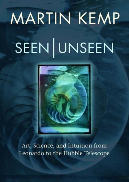 Seen | Unseen - Art, science, and intuition from Leonardo to the Hubble telescope