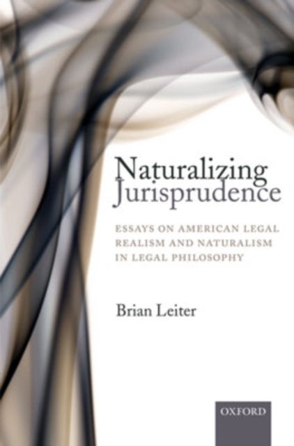 Naturalizing Jurisprudence - Essays on American Legal Realism and Naturalism in Legal Philosophy