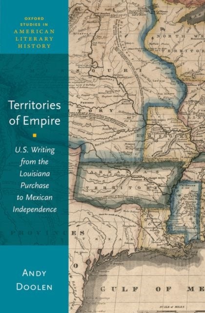 Territories of Empire - U.S. Writing from the Louisiana Purchase to Mexican Independence