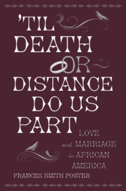 'Til Death Or Distance Do Us Part - Love and Marriage in African America