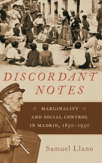 Discordant Notes - Marginality and Social Control in Madrid, 1850-1930
