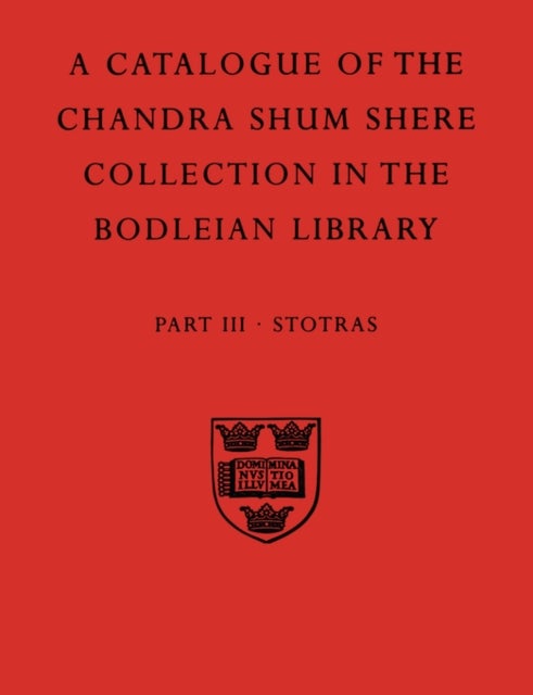 A Descriptive Catalogue of the Sanskrit and other Indian Manuscripts of the Chandra Shum Shere Collection in the Bodleian Library: Part III. Stotras