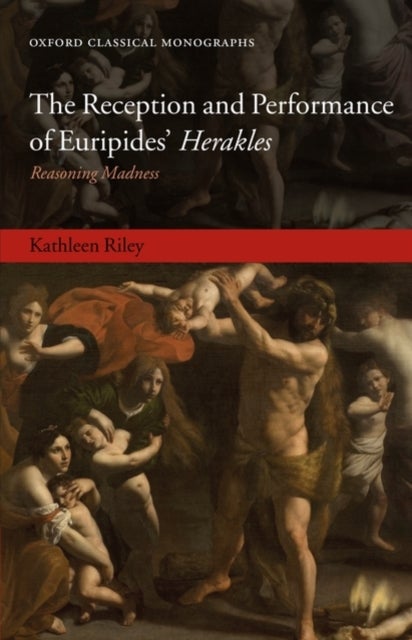The Reception and Performance of Euripides'' Herakles - Reasoning Madness