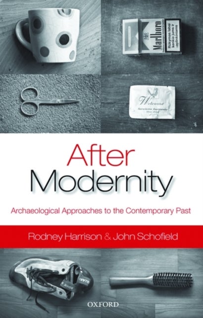 After Modernity - Archaeological Approaches to the Contemporary Past