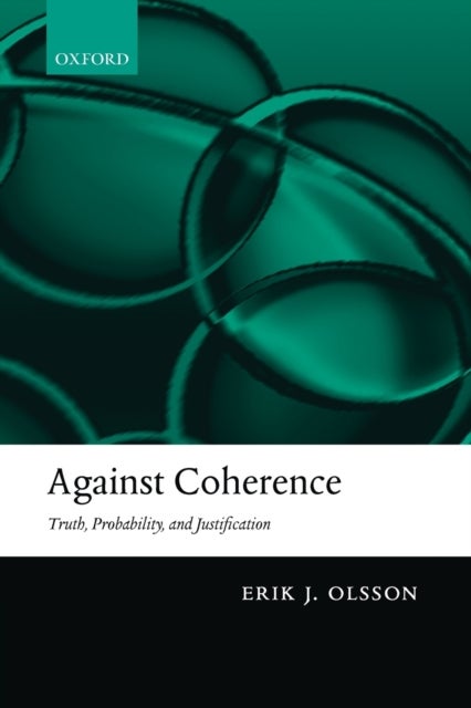 Against Coherence - Truth, Probability, and Justification