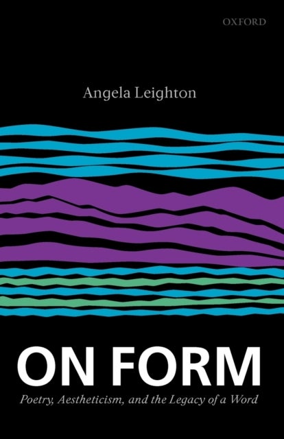 On Form - Poetry, Aestheticism, and the Legacy of a Word