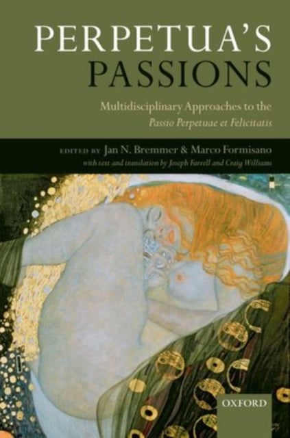 Perpetua''s Passions - Multidisciplinary Approaches to the Passio Perpetuae et Felicitatis