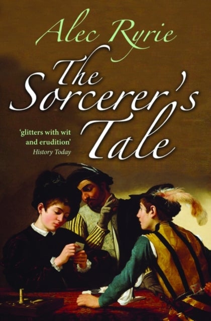 The Sorcerer's Tale - Faith and Fraud in Tudor England