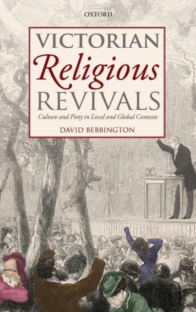 Victorian Religious Revivals - Culture and Piety in Local and Global Contexts