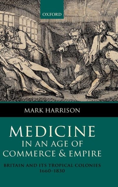 Medicine in an age of Commerce and Empire - Britain and its Tropical Colonies 1660-1830