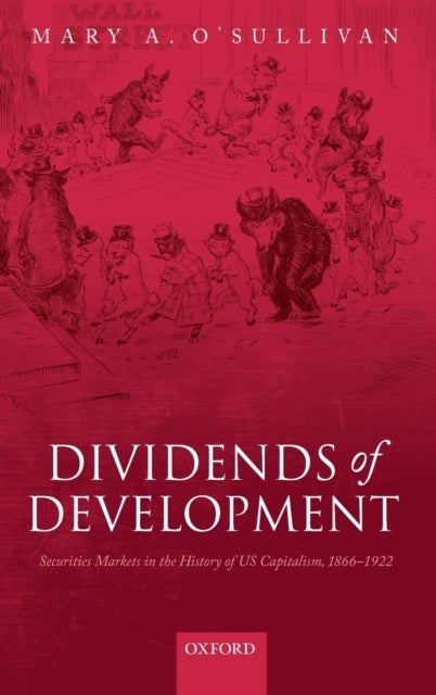 Dividends of Development - Securities Markets in the History of U.S. Capitalism, 1866-1922