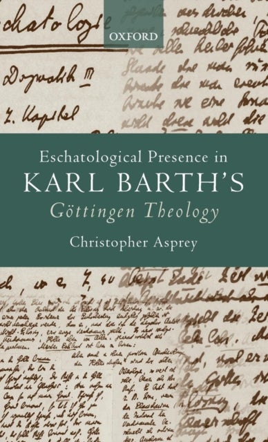 Eschatological Presence in Karl Barth's Gottingen Theology