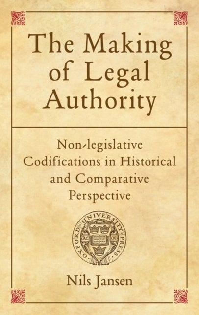 The Making of Legal Authority - Non-legislative Codifications in Historical and Comparative Perspective