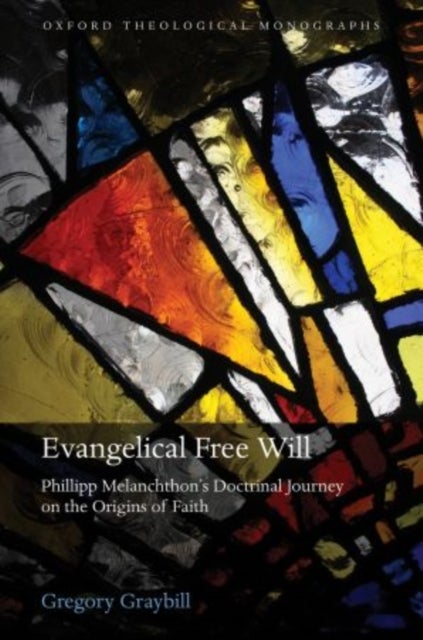 Evangelical Free Will - Phillipp Melanchthon's Doctrinal Journey on the Origins of Faith