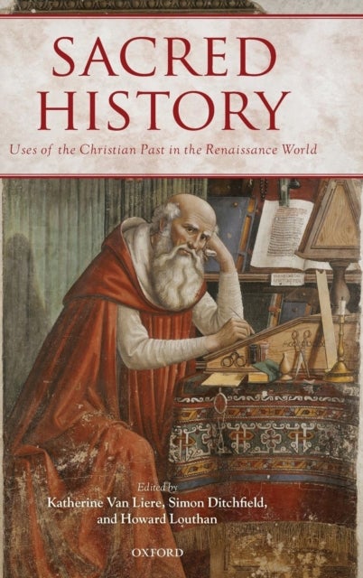 Sacred History - Uses of the Christian Past in the Renaissance World