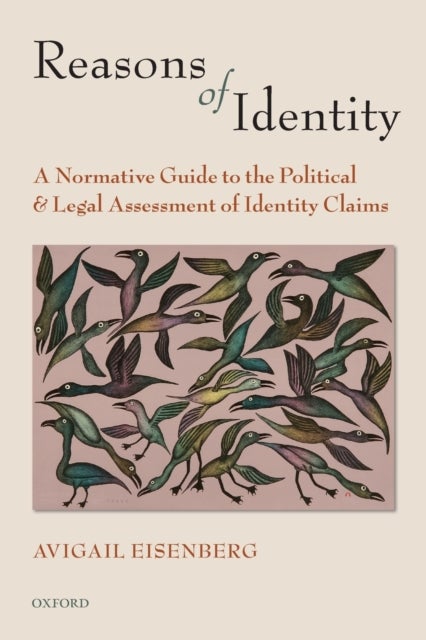 Reasons of Identity - A Normative Guide to the Political and Legal Assessment of Identity Claims