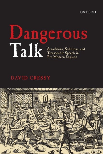 Dangerous Talk - Scandalous, Seditious, and Treasonable Speech in Pre-Modern England
