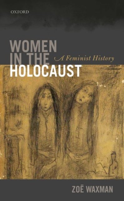 Women in the Holocaust - A Feminist History