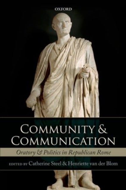 Community and Communication - Oratory and Politics in Republican Rome