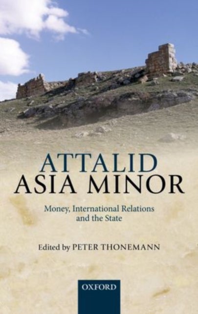 Attalid Asia Minor - Money, International Relations, and the State