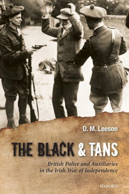 The Black and Tans - British Police and Auxiliaries in the Irish War of Independence, 1920-1921