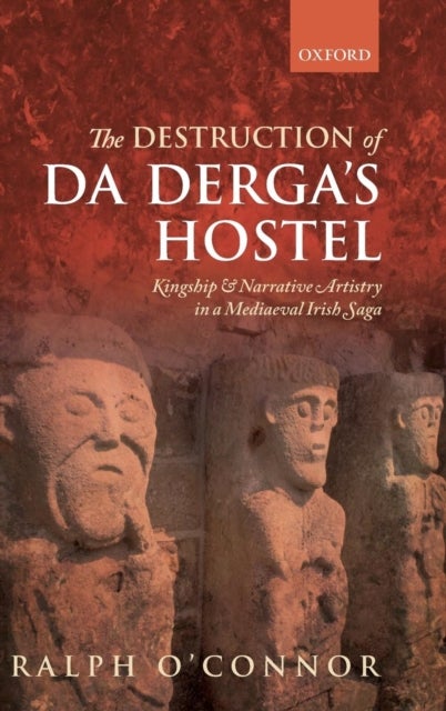 The Destruction of Da Derga's Hostel - Kingship and Narrative Artistry in a Mediaeval Irish Saga