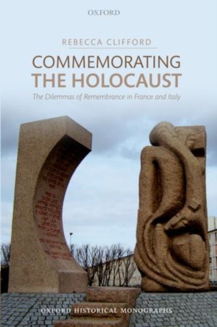 Commemorating the Holocaust - The Dilemmas of Remembrance in France and Italy