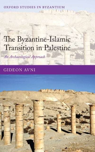 The Byzantine-Islamic Transition in Palestine - An Archaeological Approach