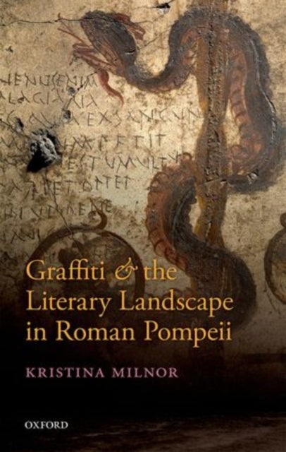 Graffiti and the Literary Landscape in Roman Pompeii av Kristina Milnor